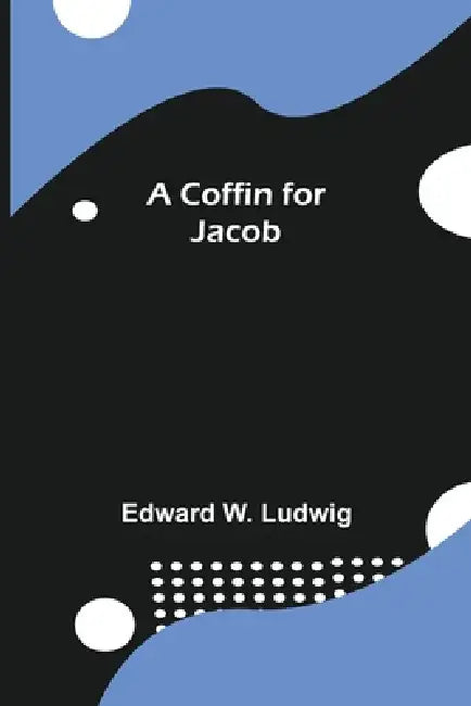 A Coffin for Jacob by Edward W. Ludwig