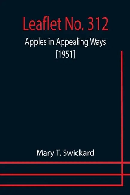 Leaflet No. 312: Apples in Appealing Ways [1951] by Mary T. Swickard