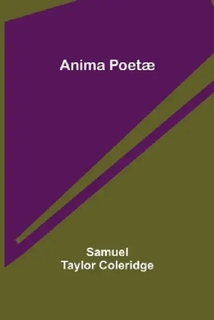 Anima Poetæ by Samuel Taylor Coleridge