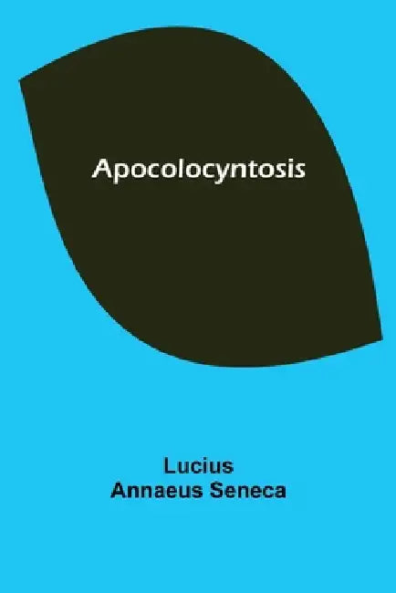 Apocolocyntosis by Lucius Annaeus Seneca