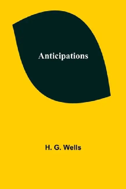 Anticipations by H. G. Wells