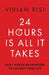 24 Hours Is All It Takes: Daily Habits Guaranteed To Change Your Life by Vivian Risi