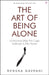 The Art of Being Alone  by Renuka Gavrani