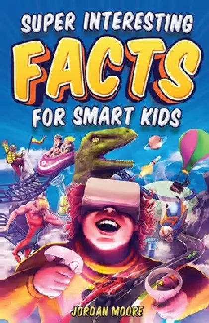 Super Interesting Facts For Smart Kids by Jordan Moore