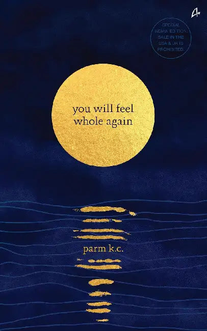 You Will Feel Whole Again by Parm K.C.