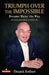 Triumph Over The Impossible by Deepak Kothari