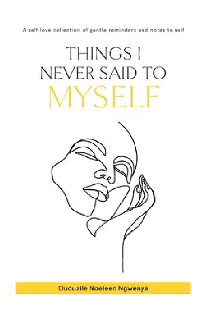 Things I Never Said To Myself by Duduzile Noeleen Ngwenya