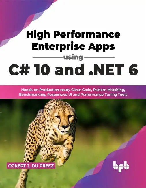 High Performance Enterprise Apps using C# 10 & .NET 6 by Ockert J. du Preez