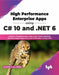 High Performance Enterprise Apps using C# 10 & .NET 6 by Ockert J. du Preez