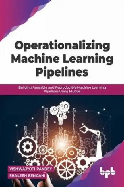 Operationalizing Machine Learning Pipelines by Vishwajyoti Pandey