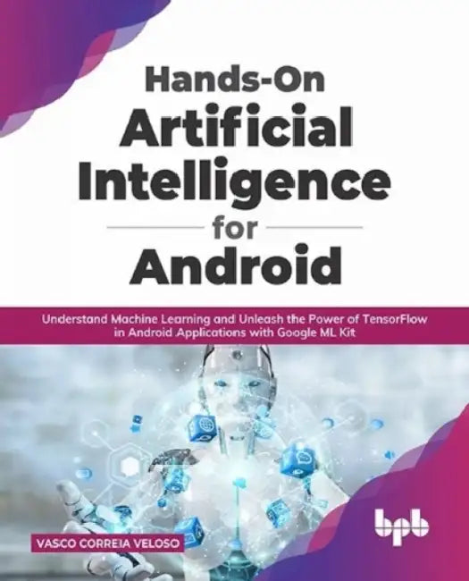 Hands-On Artificial Intelligence for Android by Vasco Correia Veloso