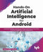 Hands-On Artificial Intelligence for Android by Vasco Correia Veloso