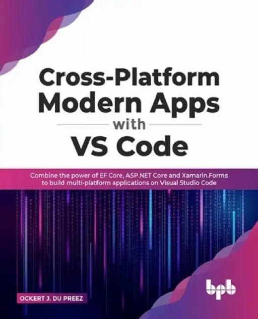 Cross-Platform Modern Apps with VS Code by Ockert J. du Preez