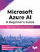 Microsoft Azure AI: A Beginner’s Guide by Rekha Kodali