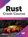 Rust Crash Course by Abhishek Kumar