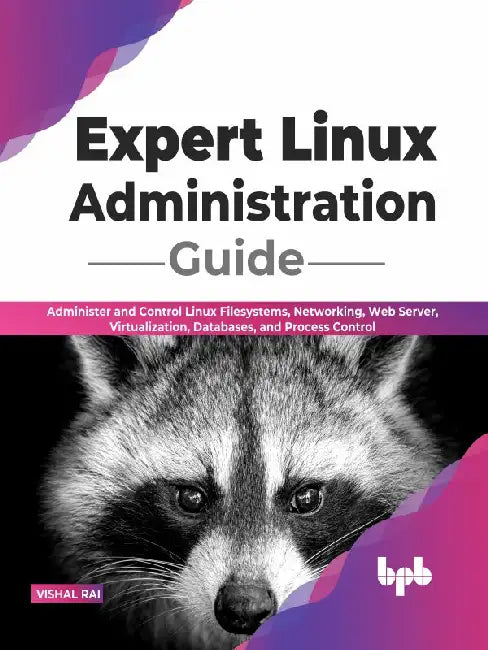 Expert Linux Administration Guide by Vishal Rai