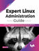 Expert Linux Administration Guide by Vishal Rai