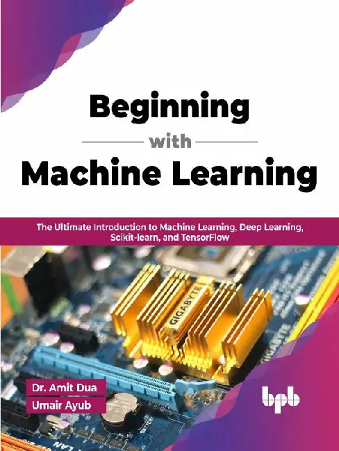 Beginning with Machine Learning by Dr. Amit Dua