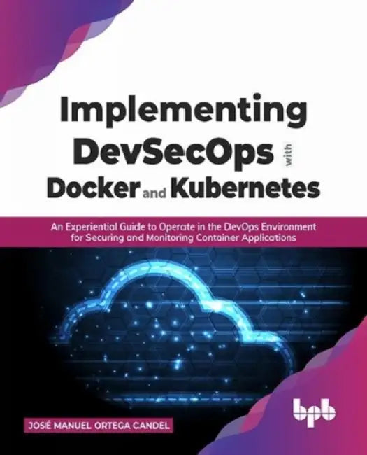 Implementing DevSecOps with Docker & Kubernetes by José Manuel Ortega Candel