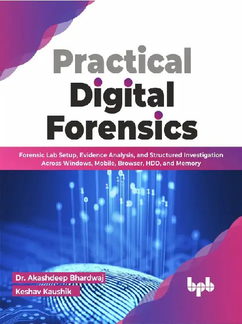 Practical Digital Forensics by Dr. Akashdeep Bhardwaj