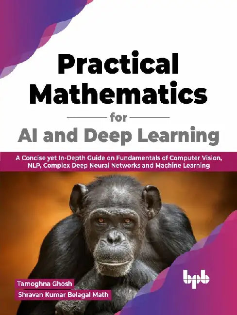 Practical Mathematics for AI & Deep Learning by Tamoghna Ghosh