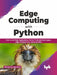 Edge Computing with Python by Abhinandan Bhadauria