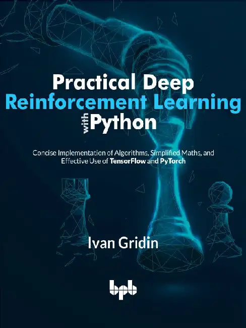 Practical Deep Reinforcement Learning with Python by Ivan Gridin