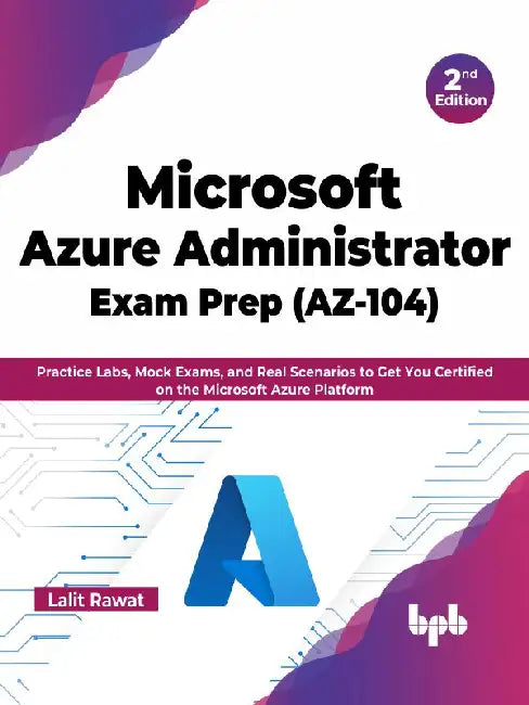 Azure Administrator Exam Prep (AZ-104) – 2nd Edition by Lalit Rawat