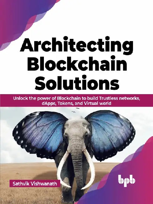 Architecting Blockchain Solutions by Sathvik Vishwanath