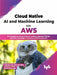 Cloud Native AI & Machine Learning on AWS by Premkumar Rangarajan