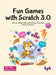 Fun Games With Scratch 3.0 by Arijit Mallick