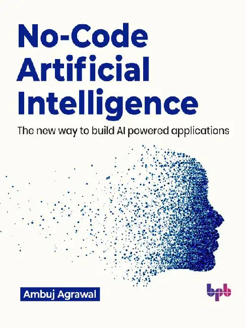 No-Code Artificial Intelligence by Ambuj Agrawal