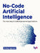 No-Code Artificial Intelligence by Ambuj Agrawal