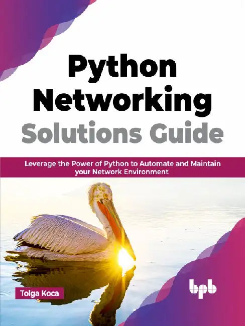 Python Networking Solutions Guide by Tolga Koca