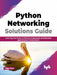 Python Networking Solutions Guide by Tolga Koca
