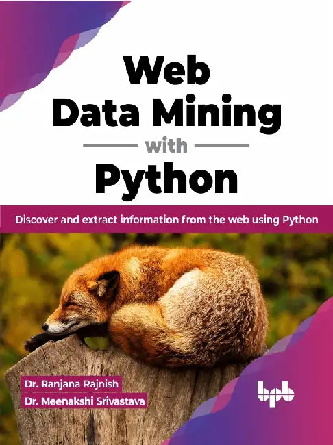 Web Data Mining with Python by Dr. Ranjana Rajnish