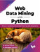 Web Data Mining with Python by Dr. Ranjana Rajnish