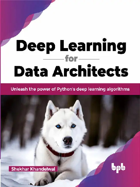 Deep Learning for Data Architects by Shekhar Khandelwal