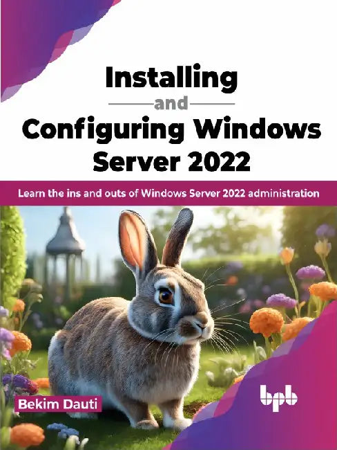 Installing and Configuring Windows Server 2022 by Bekim Dauti