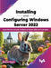 Installing and Configuring Windows Server 2022 by Bekim Dauti