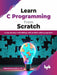 Learn C Programming from Scratch by Mohammad Saleem Mir