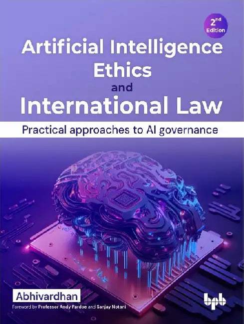 Artificial Intelligence Ethics and International Law – 2nd Edition by Abhivardhan