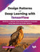 Design Patterns of Deep Learning with TensorFlow by Thomas V Joseph