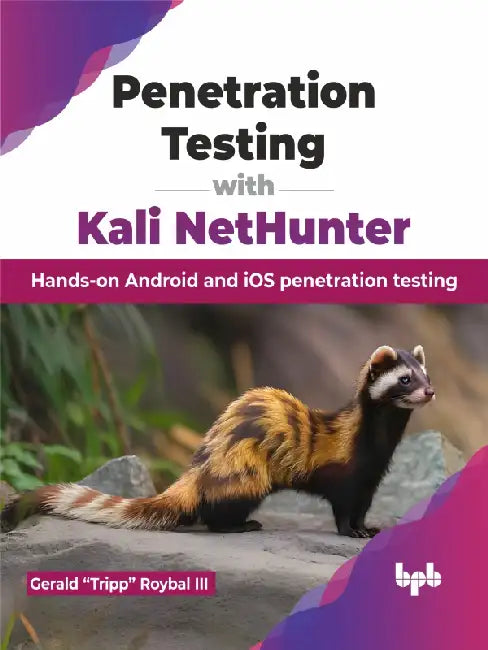 Penetration Testing with Kali NetHunter by Gerald “Tripp” Roybal III