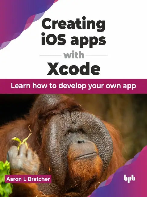 Creating iOS apps with Xcode by Aaron L Bratcher