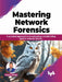 Mastering Network Forensics by Nipun Jaswal
