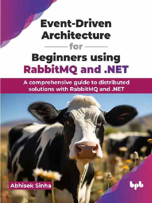 Event-Driven Architecture for Beginners using RabbitMQ & .NET by Abhisek Sinha