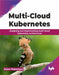 Multi-Cloud Kubernetes: Designing and implementing multi-cloud Kubernetes architectures by Adam Robertson