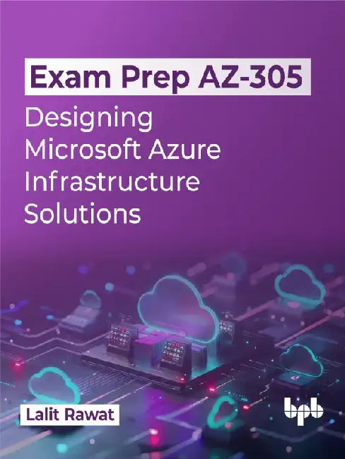 Exam Prep AZ-305: Designing Microsoft Azure Infrastructure Solutions by Lalit Rawat