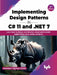Implementing Design Patterns in C# 11 & .NET 7 – 2nd Edition by Alexandre F. Malavasi Cardoso